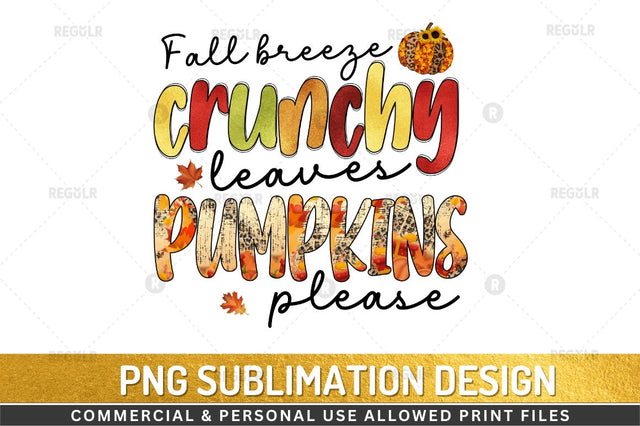 Fall breeze crunchy leaves pumpkins please Sublimation Design Sublimation Regulrcrative 