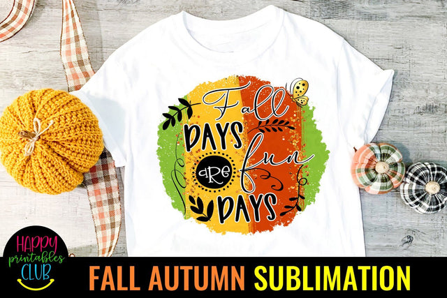 Fall Days are Fun Days -Fall Autumn Sublimation Ideas PNG Sublimation Happy Printables Club 