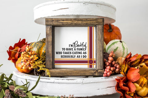 Fall Decor SVG - I Am Thankful For A Family Who Take Food As Seriously As I Do SVG Simply Cutz 