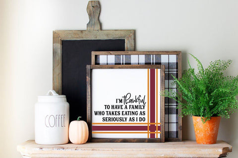 Fall Decor SVG - I Am Thankful For A Family Who Take Food As Seriously As I Do SVG Simply Cutz 