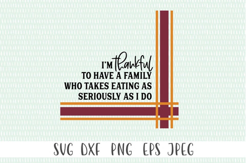 Fall Decor SVG - I Am Thankful For A Family Who Take Food As Seriously As I Do SVG Simply Cutz 