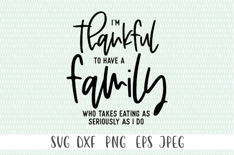 Fall Decor SVG - I Am Thankful For A Family Who Take Food As Seriously As I Do SVG Simply Cutz 