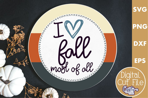 Fall Farmhouse Round Sign Svg, I Love Fall Most Of All Porch SVG Crafty Mama Studios 