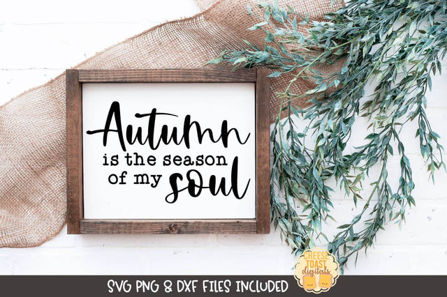 Fall Farmhouse Sign SVG | Autumn Is The Season of My Soul SVG Cheese Toast Digitals 
