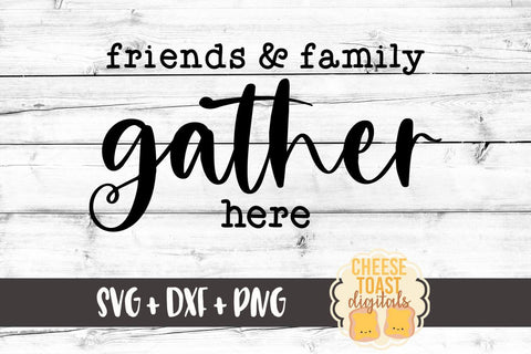 Fall Farmhouse Sign SVG | Friends and Family Gather Here SVG Cheese Toast Digitals 