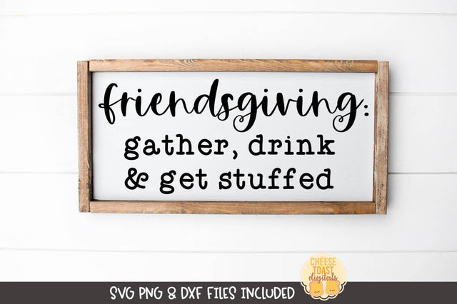 Fall Farmhouse Sign SVG | Friendsgiving: Gather, Drink & Get Stuffed SVG Cheese Toast Digitals 
