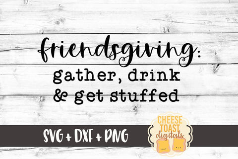 Fall Farmhouse Sign SVG | Friendsgiving: Gather, Drink & Get Stuffed SVG Cheese Toast Digitals 