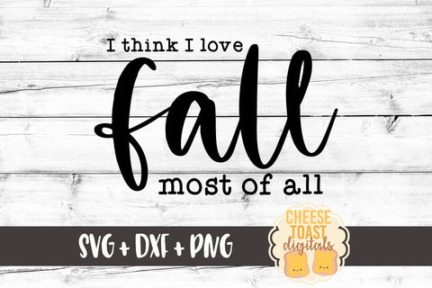 Fall Farmhouse Sign SVG | I Think I Love Fall Most of All SVG Cheese Toast Digitals 