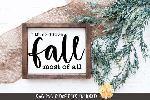 Fall Farmhouse Sign SVG | I Think I Love Fall Most of All SVG Cheese Toast Digitals 