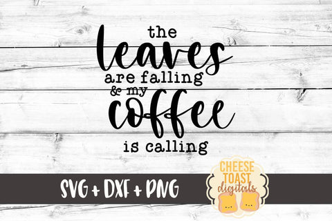 Fall Farmhouse Sign SVG | The Leaves Are Falling and My Coffee Is Calling SVG Cheese Toast Digitals 