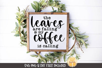 Fall Farmhouse Sign SVG | The Leaves Are Falling and My Coffee Is Calling SVG Cheese Toast Digitals 