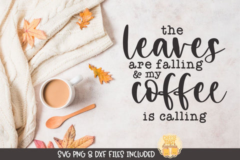 Fall Farmhouse Sign SVG | The Leaves Are Falling and My Coffee Is Calling SVG Cheese Toast Digitals 