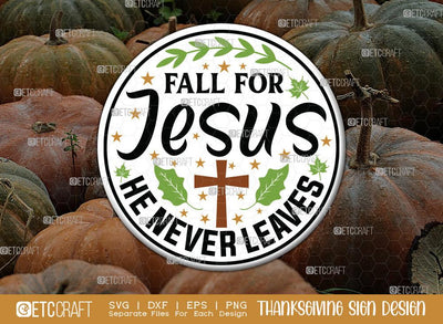 Fall For Jesus He Never Leaves SVG Cut File | Thanksgiving Sign Svg | Christian Svg | Round Sign Svg | Farmhouse Fall Sign | Thanksgiving door hanger Svg | Thanksgiving Wood Sign SVG ETC Craft 