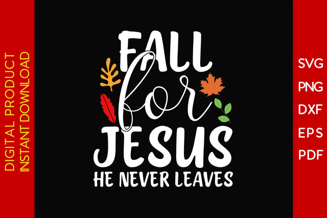 Fall for Jesus He Never Leaves Thanksgiving Fall SVG PNG PDF Cut File SVG Creativedesigntee 