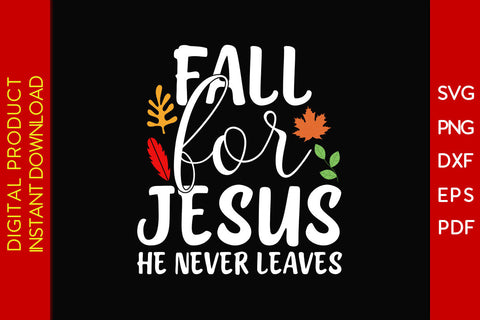 Fall for Jesus He Never Leaves Thanksgiving Fall SVG PNG PDF Cut File SVG Creativedesigntee 