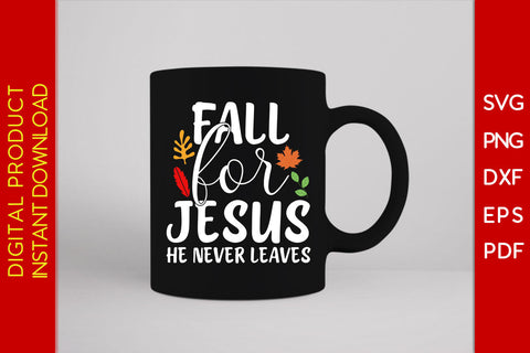 Fall for Jesus He Never Leaves Thanksgiving Fall SVG PNG PDF Cut File SVG Creativedesigntee 