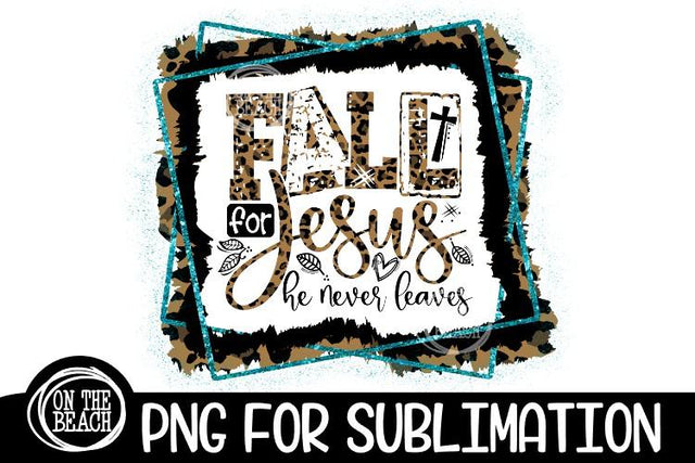 Fall For Jesus - He Never Leaves - Turquoise Leopard Sublimation Sublimation On the Beach Boutique 