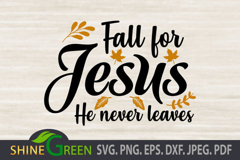 Fall for Jesus SVG, Jesus never Leaves Fall Christmas Quote DXF EPS SVG Shine Green Art 
