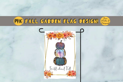 Fall Garden Flag Design!, Wild About Fall Garden Flag, Perfect for 12x18 inch Sublimation Garden Flag Blanks Sublimation You Make It Personal 
