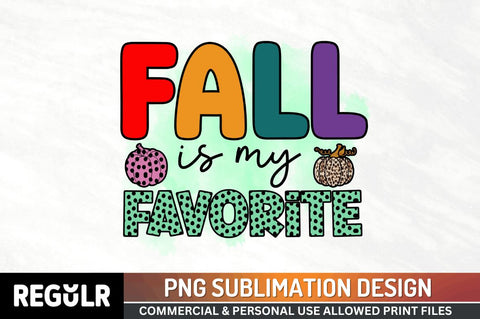Fall is my favorite Sublimation PNG, Fall Sublimation Design Sublimation Regulrcrative 