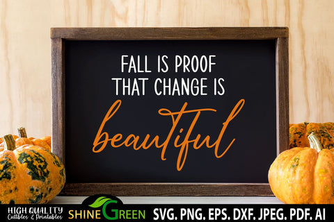 Fall is Proof that Change is Beautiful SVG - Farmhouse Sign Autumn SVG Shine Green Art 