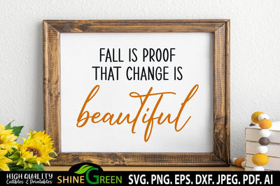 Fall is Proof that Change is Beautiful SVG - Farmhouse Sign Autumn SVG Shine Green Art 