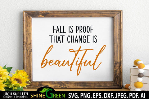 Fall is Proof that Change is Beautiful SVG - Farmhouse Sign Autumn SVG Shine Green Art 