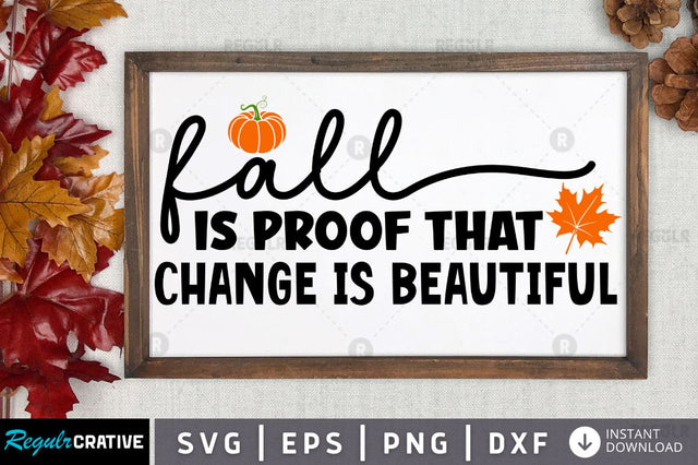 Fall is proof that change is beautiful SVG SVG Regulrcrative 