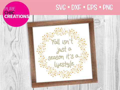 Fall Isn't Just A Season It's A Lifestyle - Cricut - Silhouette - svg - dxf - eps - png - Digital File - SVG Cut File - Fall SVG - Fall png SVG Pure Chic Creations 