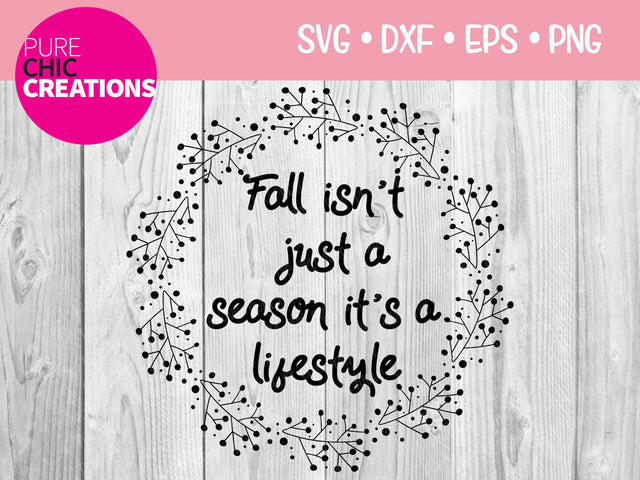Fall Isn't Just A Season It's A Lifestyle - Cricut - Silhouette - svg - dxf - eps - png - Digital File - SVG Cut File - Fall SVG - Fall png SVG Pure Chic Creations 