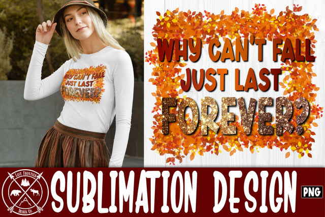 Fall Last Forever Sublimation Design|Fall png Sublimation Last Frontier Design Co. 