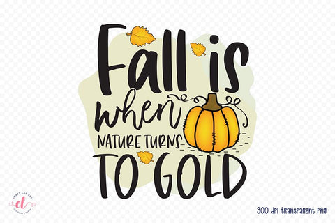 Fall PNG Sublimation - Fall is when Nature Turns to Gold Sublimation CraftLabSVG 