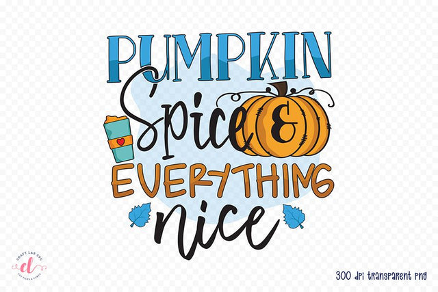 Fall PNG Sublimation | Pumpkin Spice & Everything Nice Sublimation CraftLabSVG 