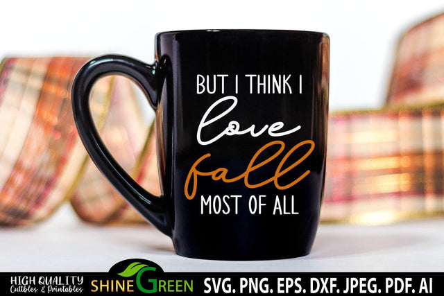 Fall SVG - But I Think I Love Fall Most of All- Autumn Sign SVG SVG Shine Green Art 