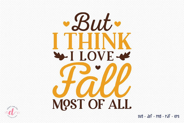 Fall SVG, But I Think I Love Fall Most of All SVG CraftLabSVG 