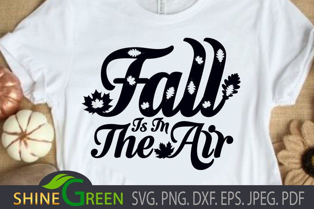 Fall SVG - Fall is in the Air DXF EPS PNG Autumn, Cricut, Sublimation SVG Shine Green Art 