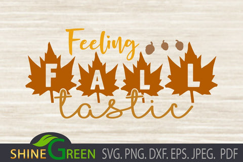 Fall SVG - Feeling FALLtastic - Autumn DXF, PNG, EPS SVG Shine Green Art 