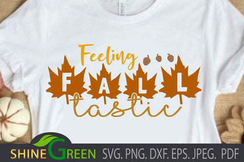 Fall SVG - Feeling FALLtastic - Autumn DXF, PNG, EPS SVG Shine Green Art 