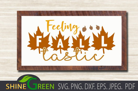 Fall SVG - Feeling FALLtastic - Autumn DXF, PNG, EPS SVG Shine Green Art 