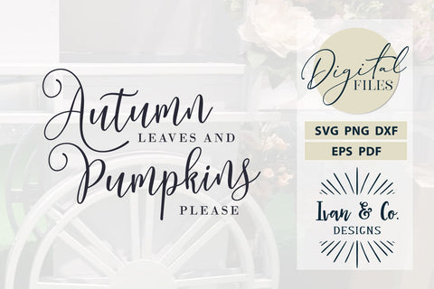 Fall SVG Files, Autumn Leaves And Pumpkin Please Svg, Cricut Svg, Silhouette Designs, Digital Cut Files, DXF PNG (1535483754) SVG Ivan & Co. Designs 