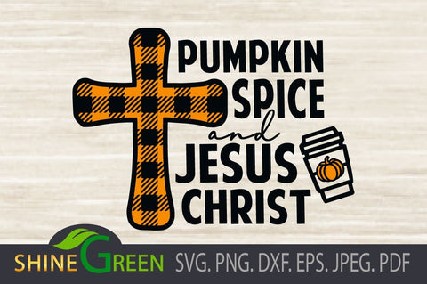 Fall SVG - Pumpkin Spice Jesus Christ Buffalo Plaid DXF PNG SVG Shine Green Art 