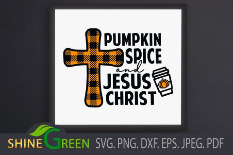 Fall SVG - Pumpkin Spice Jesus Christ Buffalo Plaid DXF PNG SVG Shine Green Art 