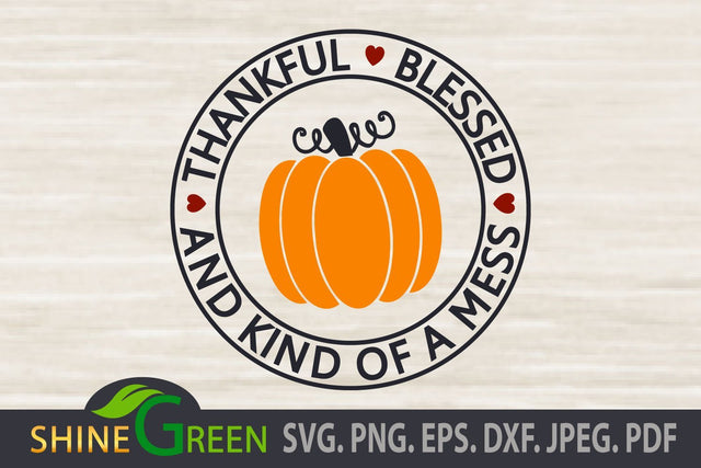 Fall SVG, Pumpkin Thankful Blessed and Kind of a Mess, Thanksgiving Cut File SVG Shine Green Art 