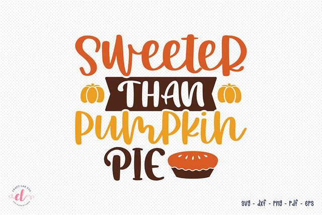 Fall SVG, Sweeter Than Pumpkin Pie SVG CraftLabSVG 