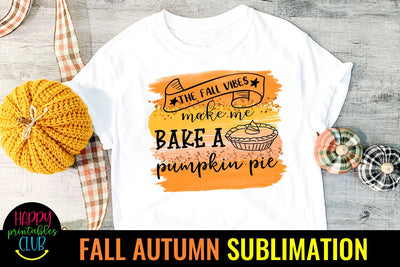 Fall Vibes Make Me Bake a Pumpkin -Fall Autumn Sublimation Sublimation Happy Printables Club 