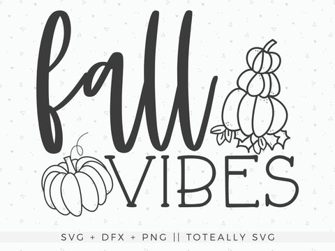 Fall Vibes SVG | Fall SVG | Autumn SVG | PNG | DXF SVG Toteally SVG 