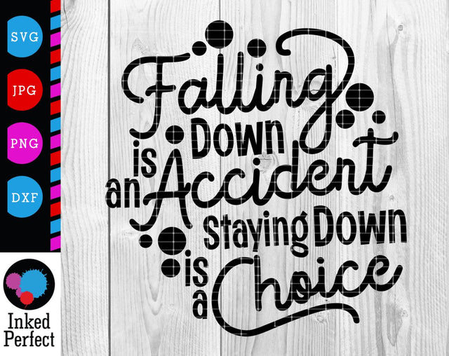 Falling Down Is An Accident Staying Down Is A Choice SVG Inked Perfect 