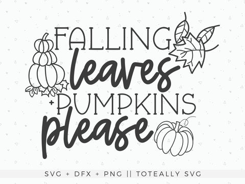 Falling Leaves and Pumpkins Please SVG | Fall SVG | Autumn SVG | PNG | DXF SVG Toteally SVG 