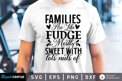 Families are like fudge mostly SVG SVG Regulrcrative 