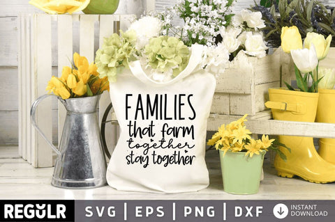 Families that farm together stay together SVG SVG Regulrcrative 